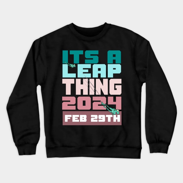It's a leap thing feb 29 Crewneck Sweatshirt by Mayathebeezzz